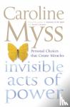 Myss, Caroline - Invisible Acts of Power