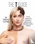 Gorgeous, Gigi, (a.k.a Kade Gottlieb), Gottmik, Huntley, Swan - The T Guide - Our Trans Experiences and a Celebration of Gender Expression-Man, Woman, Nonbinary, and Beyond