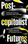  - Post-capitalist Futures - Political Economy Beyond Crisis and Hope