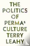 Leahy, Terry - The Politics of Permaculture