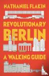 Flakin, Nathaniel - Revolutionary Berlin