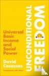 Casassas, David - Unconditional Freedom - Universal Basic Income and Social Power