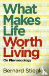 Stiegler, Bernard - Stiegler, B: What Makes Life Worth Living