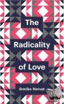 Horvat, Srecko - The Radicality of Love