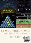 Eddy, Brian R. - Classic Video Games - The Golden Age 1971-1984