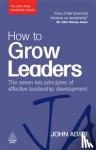Adair, John - How to Grow Leaders - The Seven Key Principles of Effective Leadership Development