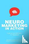 Georges, Patrick M, Bayle-Tourtoulou, Anne-Sophie, Badoc, Michel - Neuromarketing in Action - How to Talk and Sell to the Brain