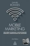 Rowles, Daniel - Mobile Marketing - How Mobile Technology is Revolutionizing Marketing, Communications and Advertising