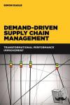 Eagle, Simon - Demand-Driven Supply Chain Management - Transformational Performance Improvement