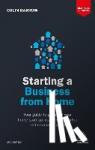 Barrow, Colin - Starting a Business From Home - Your Guide to Planning Your Home Start-up, Reaching a Market and Creating a Profit