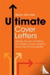 Yate, Martin John - Ultimate Cover Letters - Master the Art of Writing the Perfect Cover Letter to Boost Your Employability