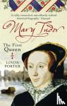 Porter, Linda - Mary Tudor - The First Queen