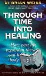 Weiss, Dr. Brian - Through Time Into Healing - How Past Life Regression Therapy Can Heal Mind,body And Soul