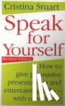 Stuart, Cristina - Speak For Yourself - How to give persuasive presentations and entertaining talks - with confidence