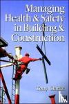 Clarke, Anthony - Managing Health and Safety in Building and Construction