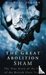 Jordan, Michael - The Great Abolition Sham - The True Story of the End of the British Slave Trade