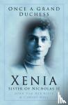 Kiste, John Van der - Once a Grand Duchess - Xenia, Sister of Nicolas II