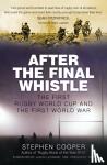 Cooper, Stephen - After the Final Whistle - The First Rugby World Cup and the First World War