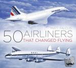 Falcus, Matt - 50 Airliners that Changed Flying