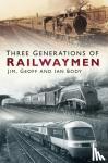 Body, Jim, Body, Geoff, Body, Ian - Three Generations of Railwaymen