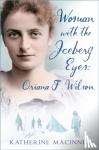 MacInnes, Katherine - Woman with the Iceberg Eyes: Oriana F. Wilson
