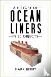 Berry, Mark - A History of Ocean Liners in 50 Objects