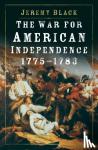 Black, Jeremy - The War for American Independence, 1775-1783