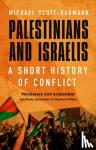 Scott-Baumann, Michael - Palestinians and Israelis - A Short History of Conflict