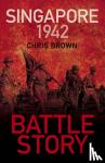 Brown, Dr Chris - Battle Story: Singapore 1942