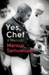 Samuelsson, Marcus - Yes, Chef - A Memoir