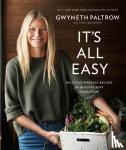Paltrow, Gwyneth - It's All Easy - Delicious Weekday Recipes for the Super-Busy Home Cook