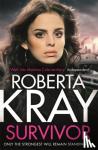 Kray, Roberta - Survivor - A gangland crime thriller of murder, danger and unbreakable bonds