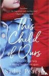 Pearse, Sadie - This Child of Ours - 'Broke my heart and gently pieced it back together' CATHY BRAMLEY