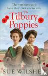 Wilsher, Sue - The Tilbury Poppies - Can the factory girls work together for a better future? A heartwarming WWI family saga
