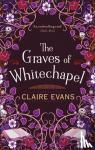 Evans, Claire - The Graves of Whitechapel - A darkly atmospheric historical crime thriller set in Victorian London