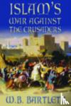 Bartlett, W B - Islam's War Against the Crusaders