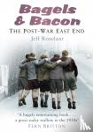 Rozelaar, Jeff - Bagels and Bacon - The Post-War East End
