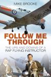 Brooke, Wing Commander Mike - Follow Me Through - The Ups and Downs of a RAF Flying Instructor