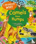 Ganeri, Anita - I Wonder Why Camels Have Humps - And Other Questions About Animals