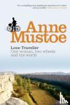 Mustoe, Anne - Lone Traveller - One Woman, Two Wheels and the World