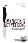 Ligotti, Thomas - My Work Is Not Yet Done