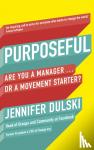 Dulski, Jennifer - Purposeful - Are You a Manager ... or a Movement Starter?