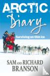 Branson, Sam, Branson, Richard - Arctic Diary - Surviving on thin ice