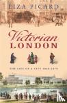 Picard, Liza - Victorian London - The Life of a City 1840-1870