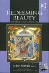 Nichols O.P., Aidan - Redeeming Beauty - Soundings in Sacral Aesthetics