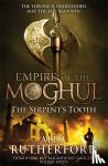 Alex Rutherford - Empire of the Moghul: The Serpent's Tooth