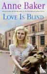Baker, Anne - Love is Blind - A gripping saga of war, tragedy and bitter jealousy