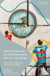  - Cultural Production and Social Movements After the Arab Spring - Nationalism, Politics, and Transnational Identity