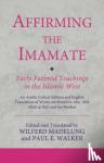  - Affirming the Imamate: Early Fatimid Teachings in the Islamic West - An Arabic critical edition and English translation of works attributed to Abu Abd Allah al-Shi'i and his brother Abu'l-'Abbas