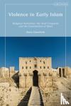 Demichelis, Marco - Violence in Early Islam - Religious Narratives, the Arab Conquests and the Canonization of Jihad